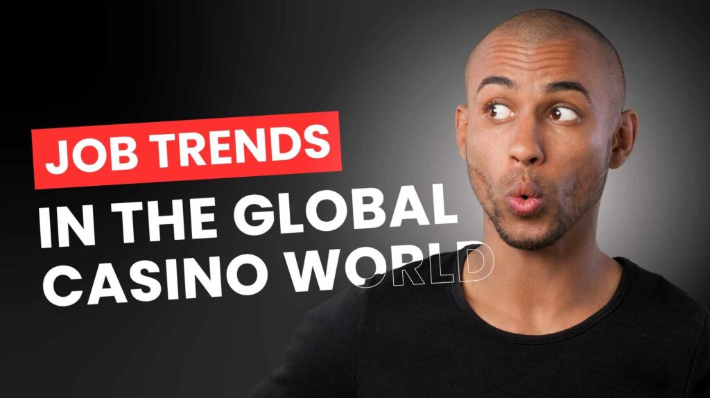 Job Trends in the Global Casino World