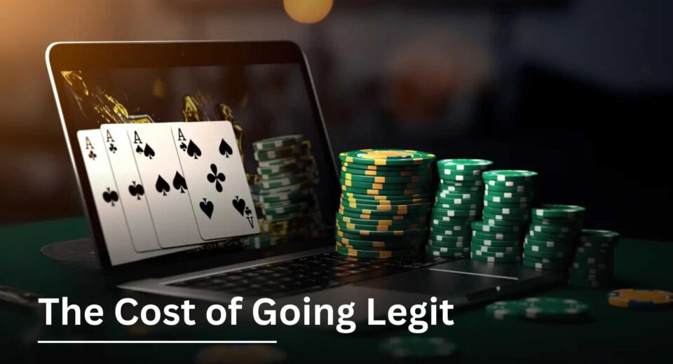 The Cost of Going Legit