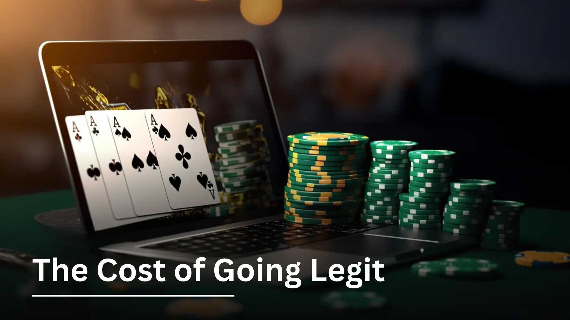 The Cost of Going Legit