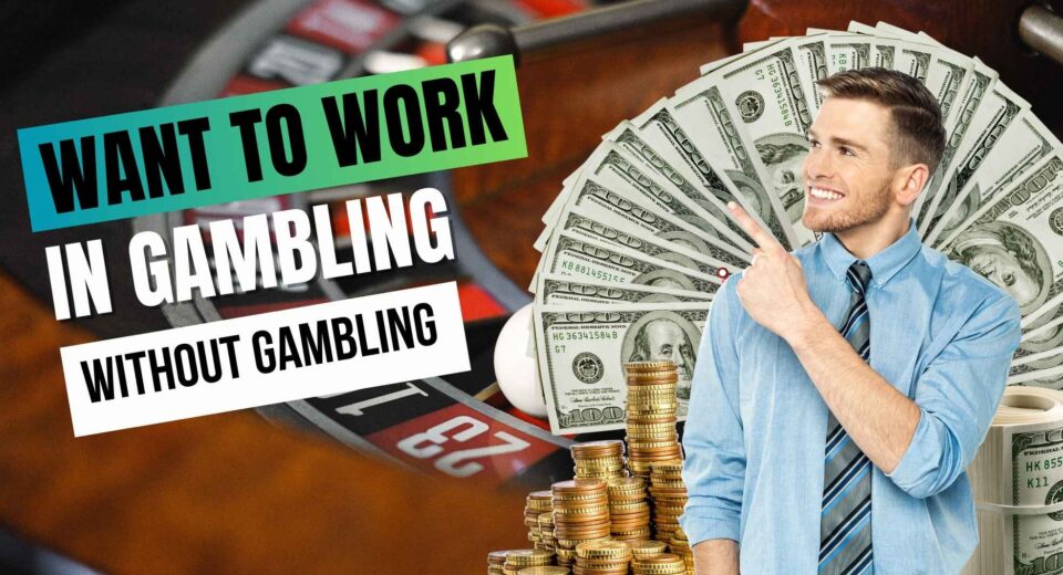 Want to Work in Gambling Without Gambling